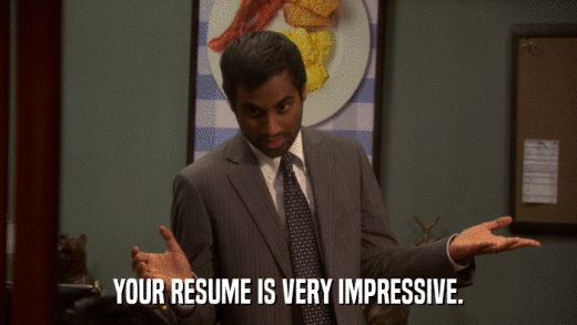 YOUR RESUME IS VERY IMPRESSIVE.  