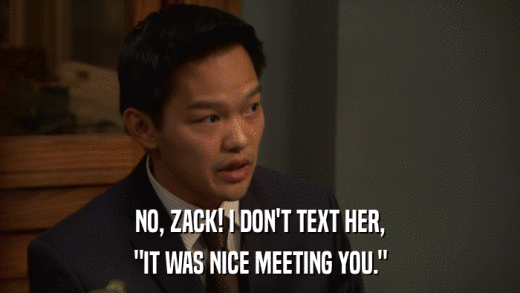 NO, ZACK! I DON'T TEXT HER, 