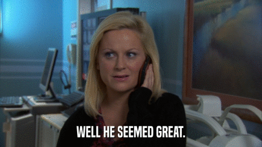 WELL HE SEEMED GREAT.  
