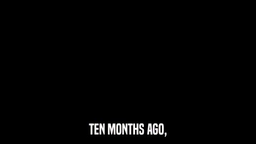 TEN MONTHS AGO,  