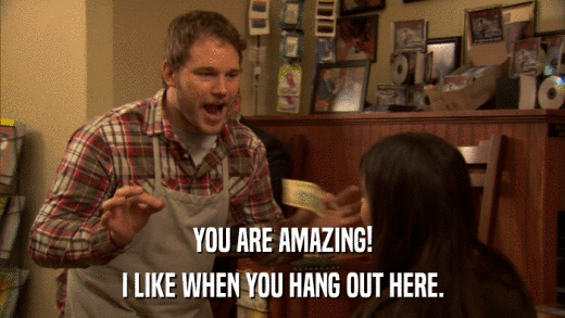 YOU ARE AMAZING! I LIKE WHEN YOU HANG OUT HERE. 