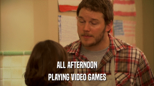 ALL AFTERNOON PLAYING VIDEO GAMES 