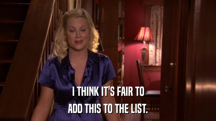 I THINK IT'S FAIR TO ADD THIS TO THE LIST. 