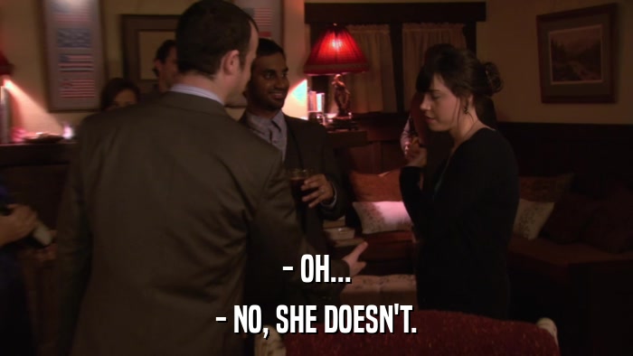 - OH... - NO, SHE DOESN'T. 