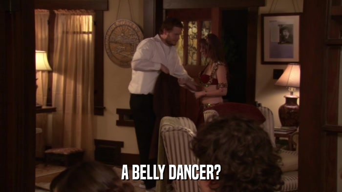 A BELLY DANCER?  