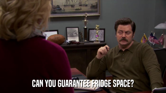 CAN YOU GUARANTEE FRIDGE SPACE?  