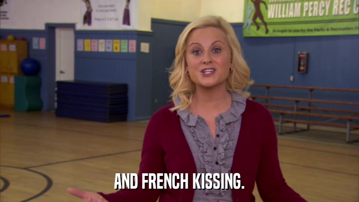 AND FRENCH KISSING.  