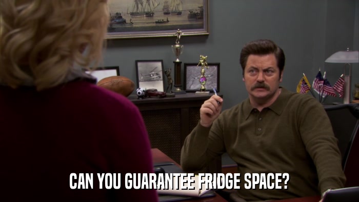 CAN YOU GUARANTEE FRIDGE SPACE?  