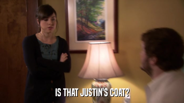 IS THAT JUSTIN'S COAT?  