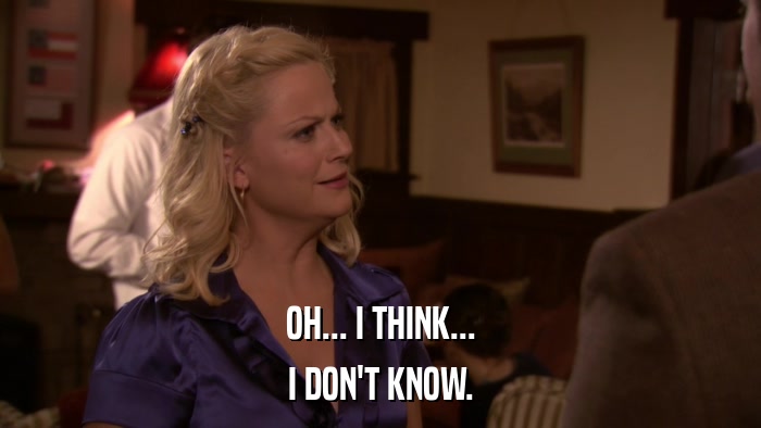 OH... I THINK... I DON'T KNOW. 