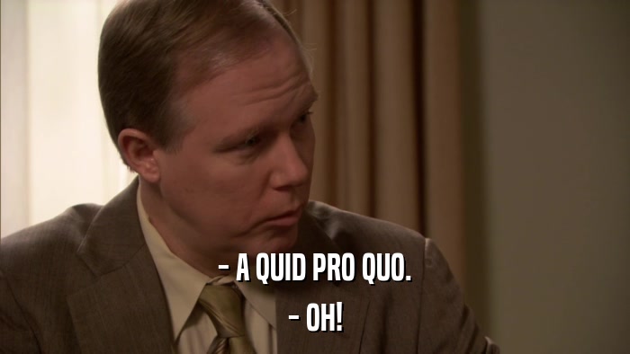 - A QUID PRO QUO. - OH! 