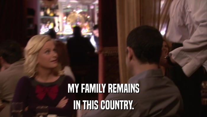 MY FAMILY REMAINS IN THIS COUNTRY. 