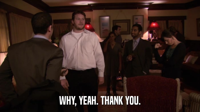 WHY, YEAH. THANK YOU.  