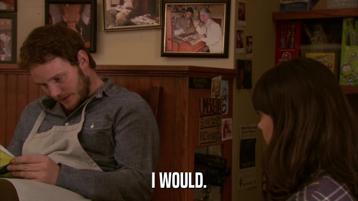 I WOULD.  