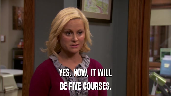 YES. NOW, IT WILL BE FIVE COURSES. 