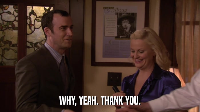 WHY, YEAH. THANK YOU.  