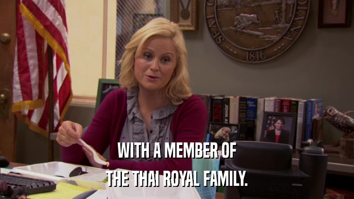 WITH A MEMBER OF THE THAI ROYAL FAMILY. 