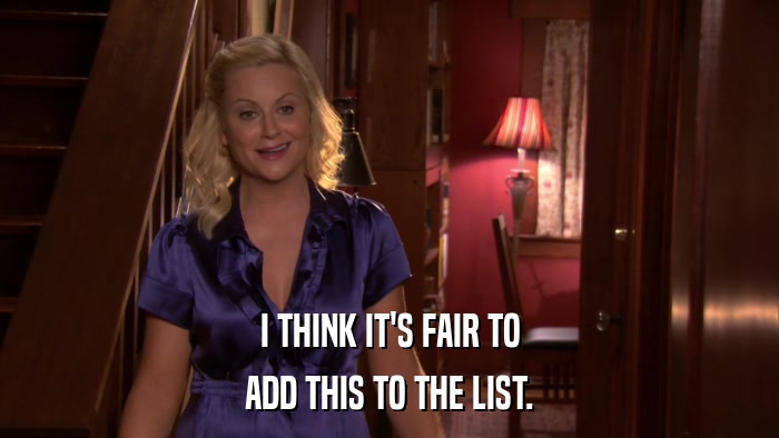 I THINK IT'S FAIR TO ADD THIS TO THE LIST. 