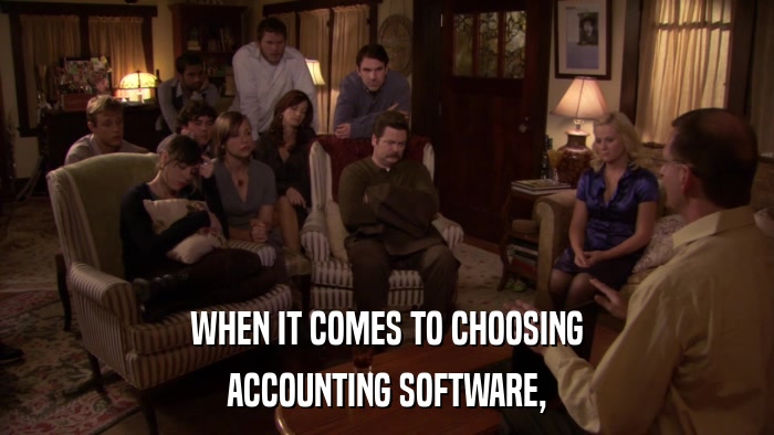 WHEN IT COMES TO CHOOSING ACCOUNTING SOFTWARE, 