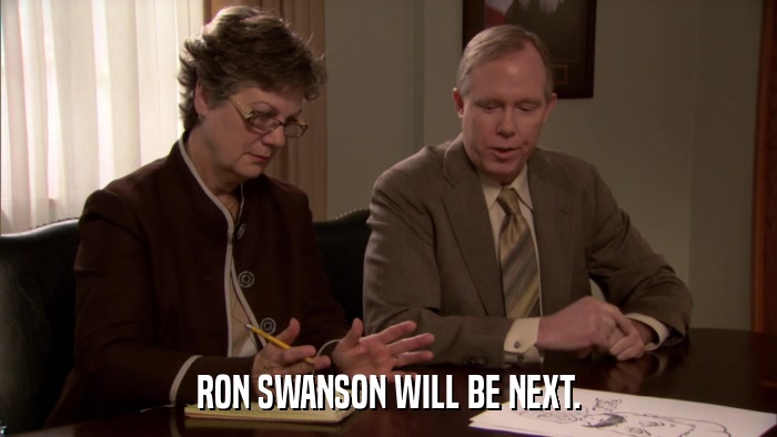 RON SWANSON WILL BE NEXT.  