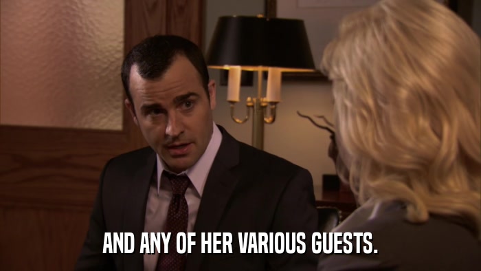 AND ANY OF HER VARIOUS GUESTS.  