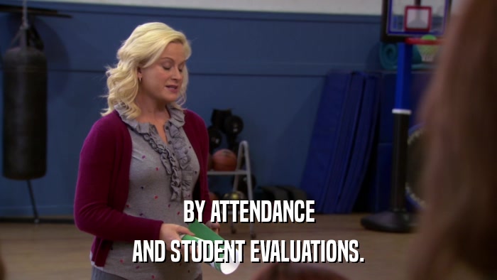 BY ATTENDANCE AND STUDENT EVALUATIONS. 