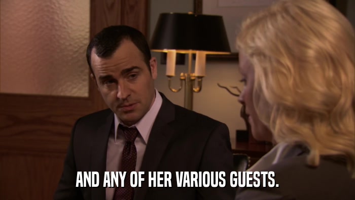 AND ANY OF HER VARIOUS GUESTS.  