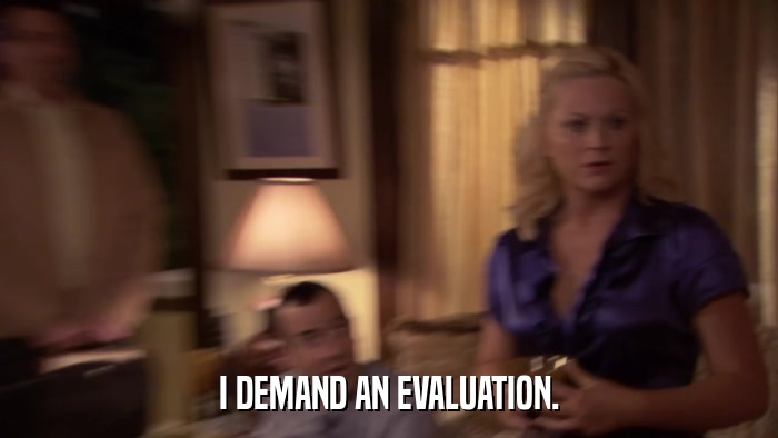 I DEMAND AN EVALUATION.  