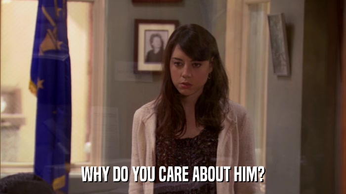 WHY DO YOU CARE ABOUT HIM?  