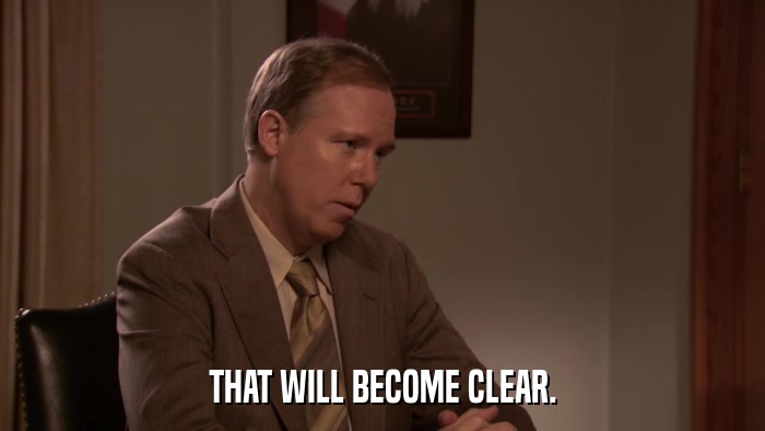 THAT WILL BECOME CLEAR.  
