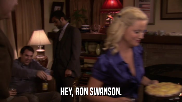 HEY, RON SWANSON.  