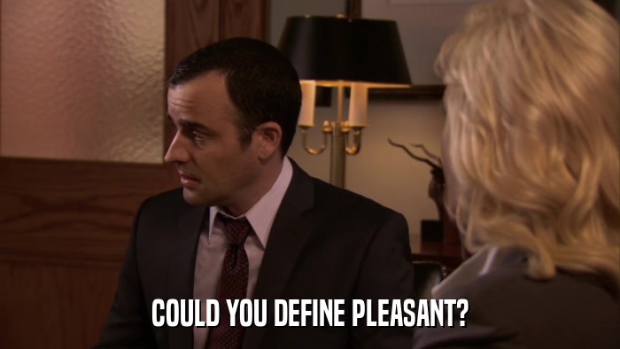 COULD YOU DEFINE PLEASANT?  