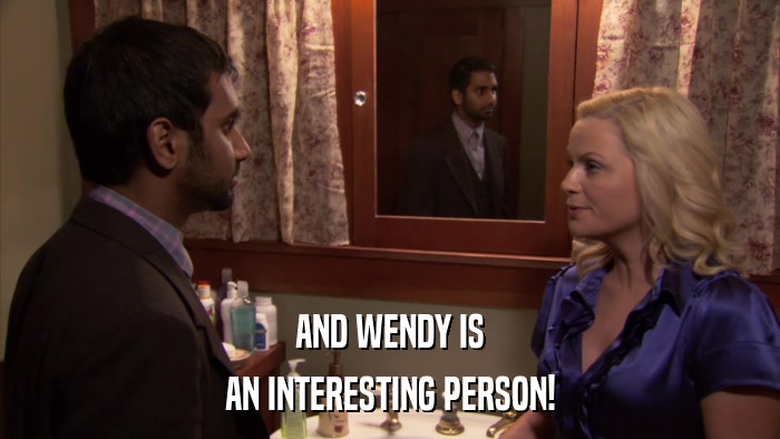 AND WENDY IS AN INTERESTING PERSON! 