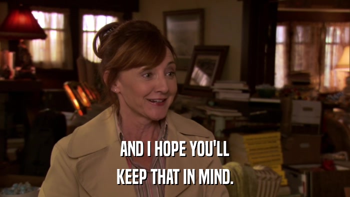 AND I HOPE YOU'LL KEEP THAT IN MIND. 