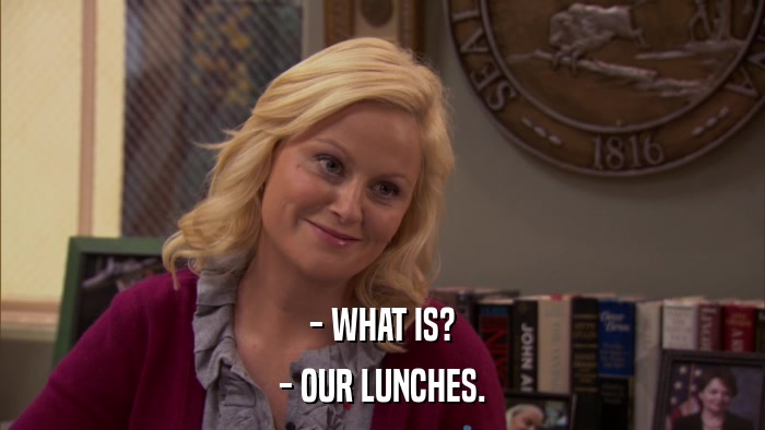 - WHAT IS? - OUR LUNCHES. 