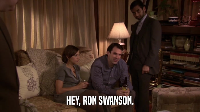 HEY, RON SWANSON.  