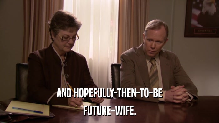 AND HOPEFULLY-THEN-TO-BE FUTURE-WIFE. 