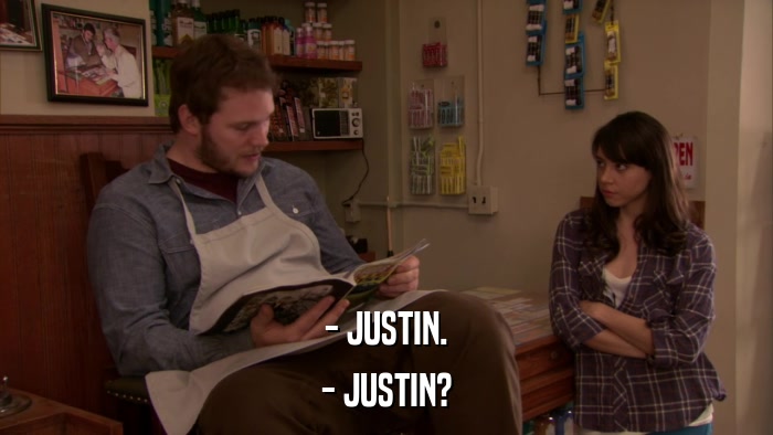 - JUSTIN. - JUSTIN? 
