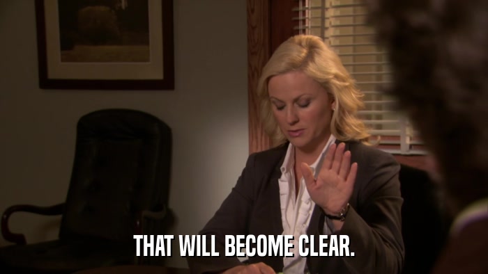 THAT WILL BECOME CLEAR.  
