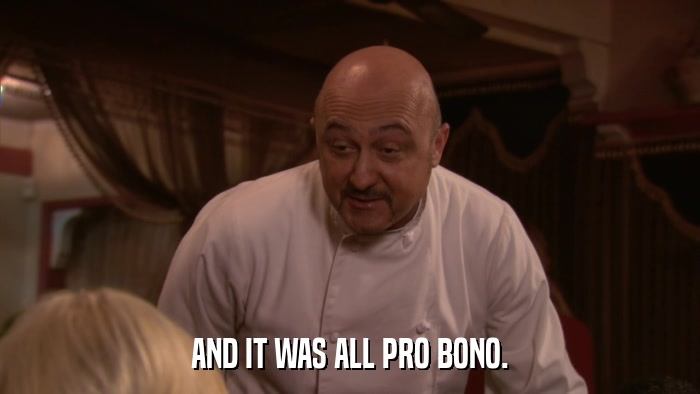 AND IT WAS ALL PRO BONO.  