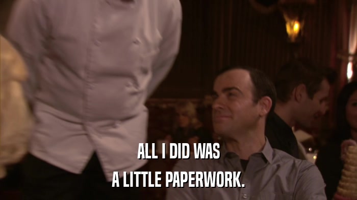 ALL I DID WAS A LITTLE PAPERWORK. 