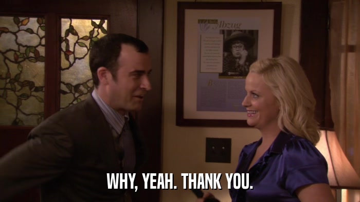 WHY, YEAH. THANK YOU.  