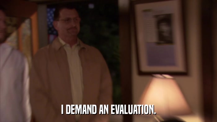 I DEMAND AN EVALUATION.  