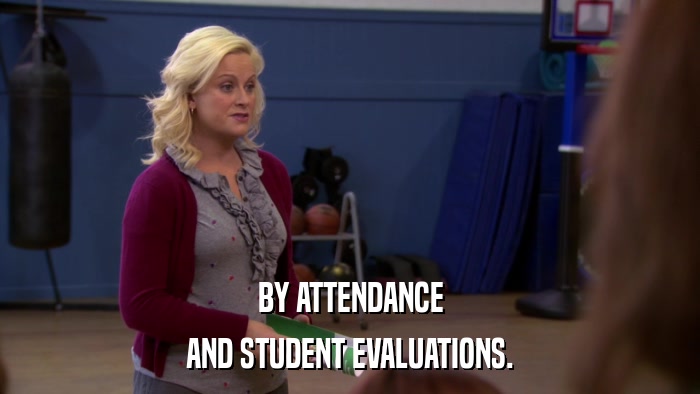 BY ATTENDANCE AND STUDENT EVALUATIONS. 