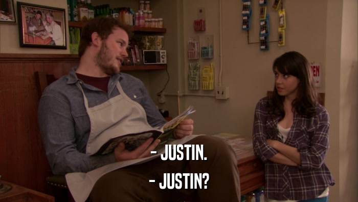 - JUSTIN. - JUSTIN? 