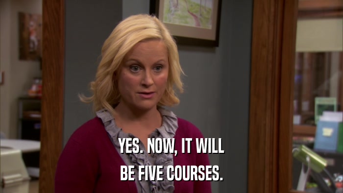 YES. NOW, IT WILL BE FIVE COURSES. 