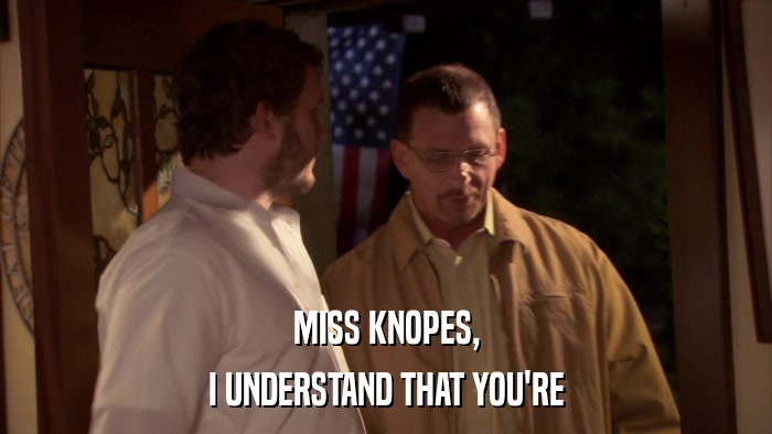 MISS KNOPES, I UNDERSTAND THAT YOU'RE 