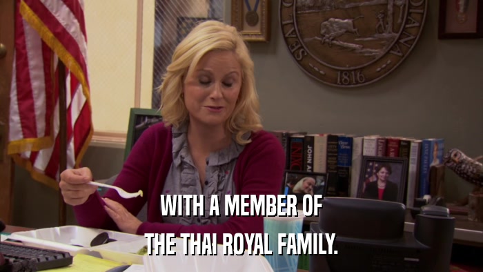 WITH A MEMBER OF THE THAI ROYAL FAMILY. 