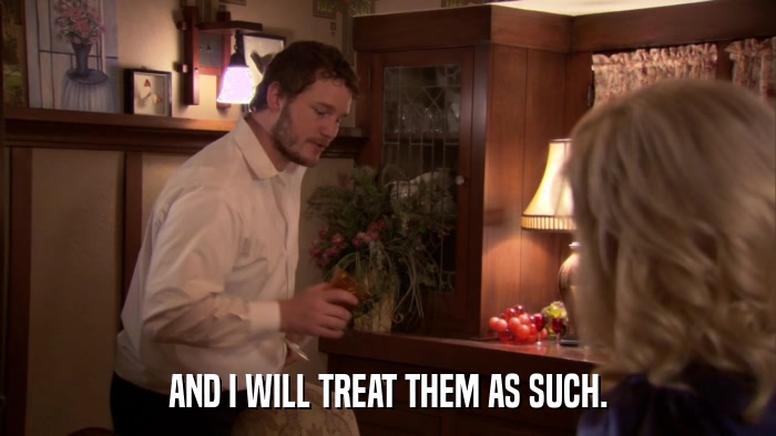 AND I WILL TREAT THEM AS SUCH.  