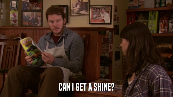 CAN I GET A SHINE?  